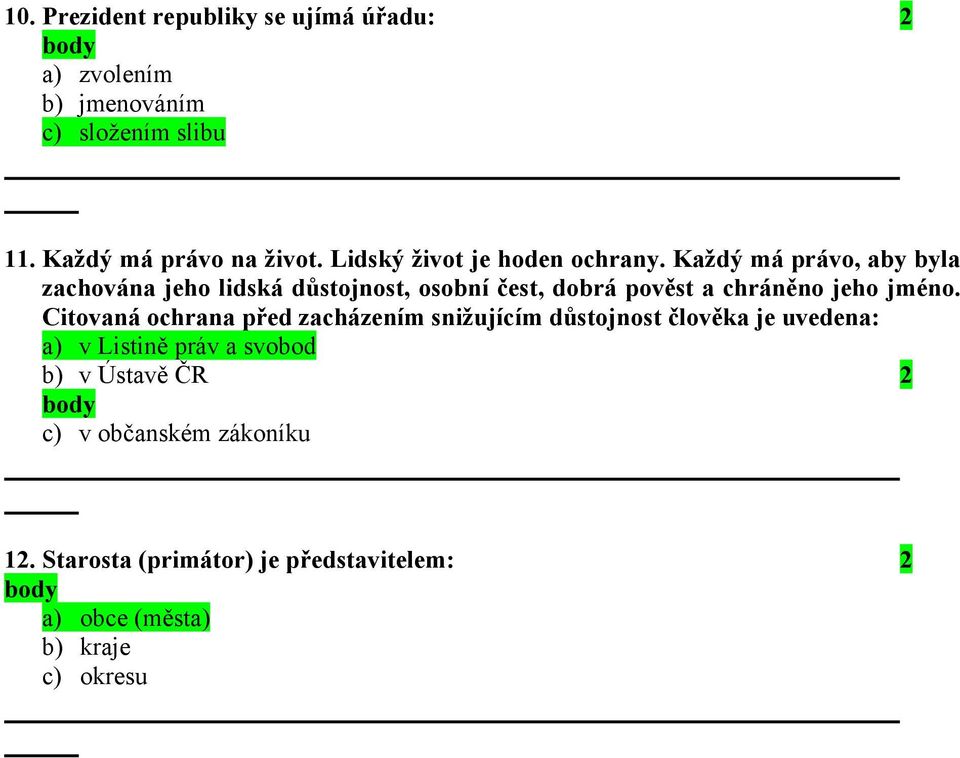 Každý má právo, aby byla zachována jeho lidská důstojnost, osobní čest, dobrá pověst a chráněno jeho jméno.