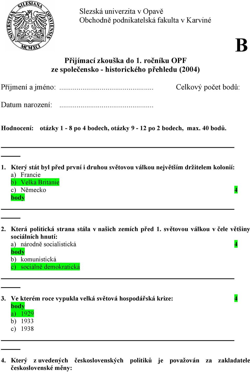 Která politická strana stála v našich zemích před 1. světovou válkou v čele většiny sociálních hnutí: a) národně socialistická 4 b) komunistická c) sociálně demokratická 3.