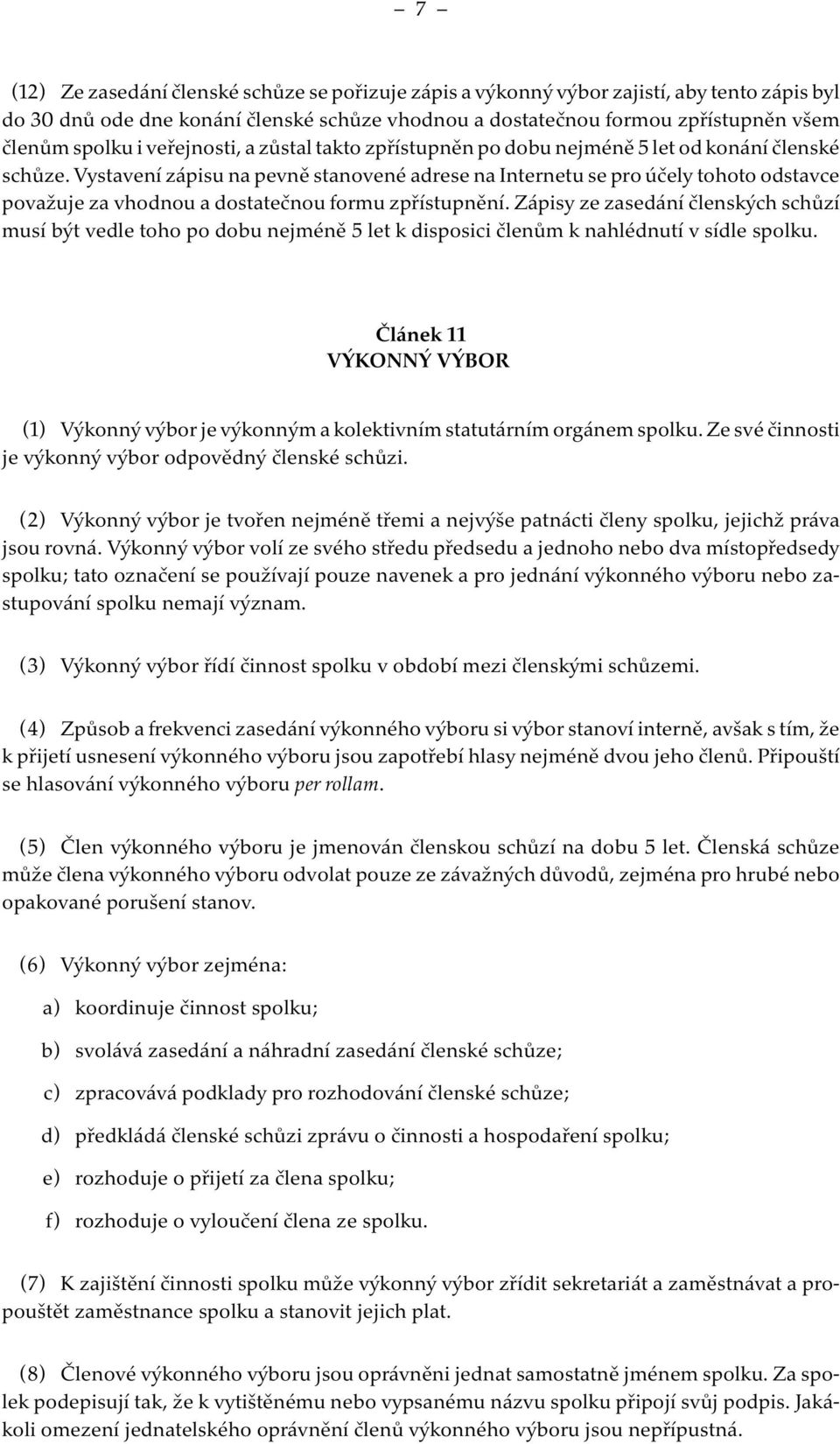 Vystavení zápisu na pevně stanovené adrese na Internetu se pro účely tohoto odstavce považuje za vhodnou a dostatečnou formu zpřístupnění.