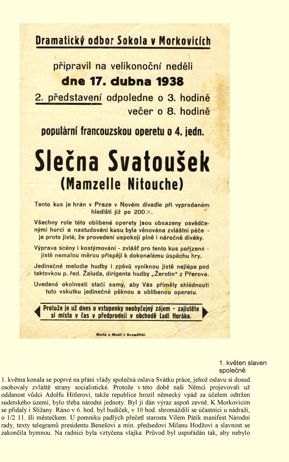 Byl jí dán výraz aspoň zevně. K Morkovicím se přidaly i Slížany. Ráno v 6. hod. byl budíček, v 10 hod. shromáždili se účastníci u nádraží, o 1/2 11. šli městečkem.