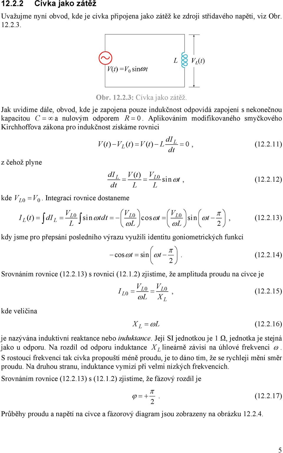 sin ωt, () dt kde = Integrací rovnice dostaneme π I() t = di = sinωtdt cosωt sin ωt, = = ω ω (3) kdy jsme pro přepsání posledního výrazu využili identitu goniometrických funkcí π cosωt = sin ωt (4)