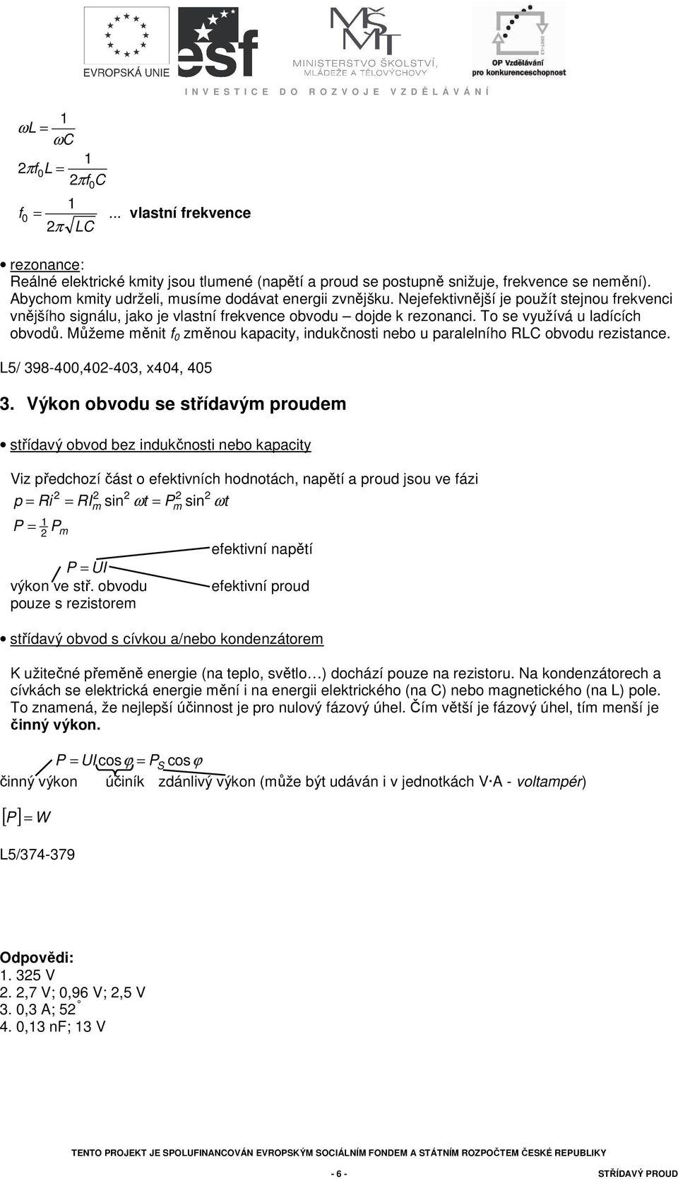 Můžee ěn f zěno kapacy, ndkčnos nebo paralelního L obvod rezsance. L5/ 398-4,4-43, x44, 45 3.