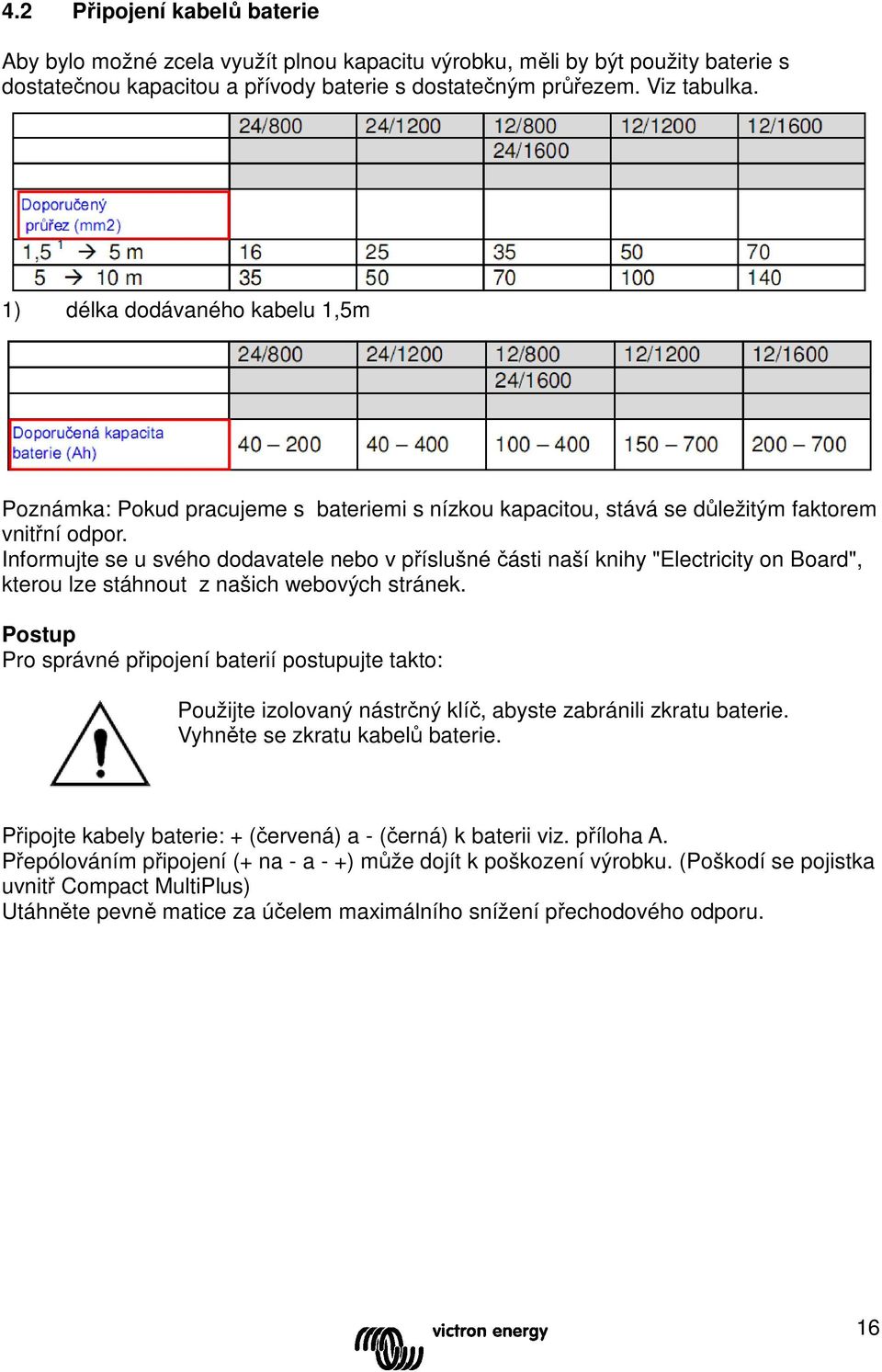 Informujte se u svého dodavatele nebo v příslušné části naší knihy "Electricity on Board", kterou lze stáhnout z našich webových stránek.