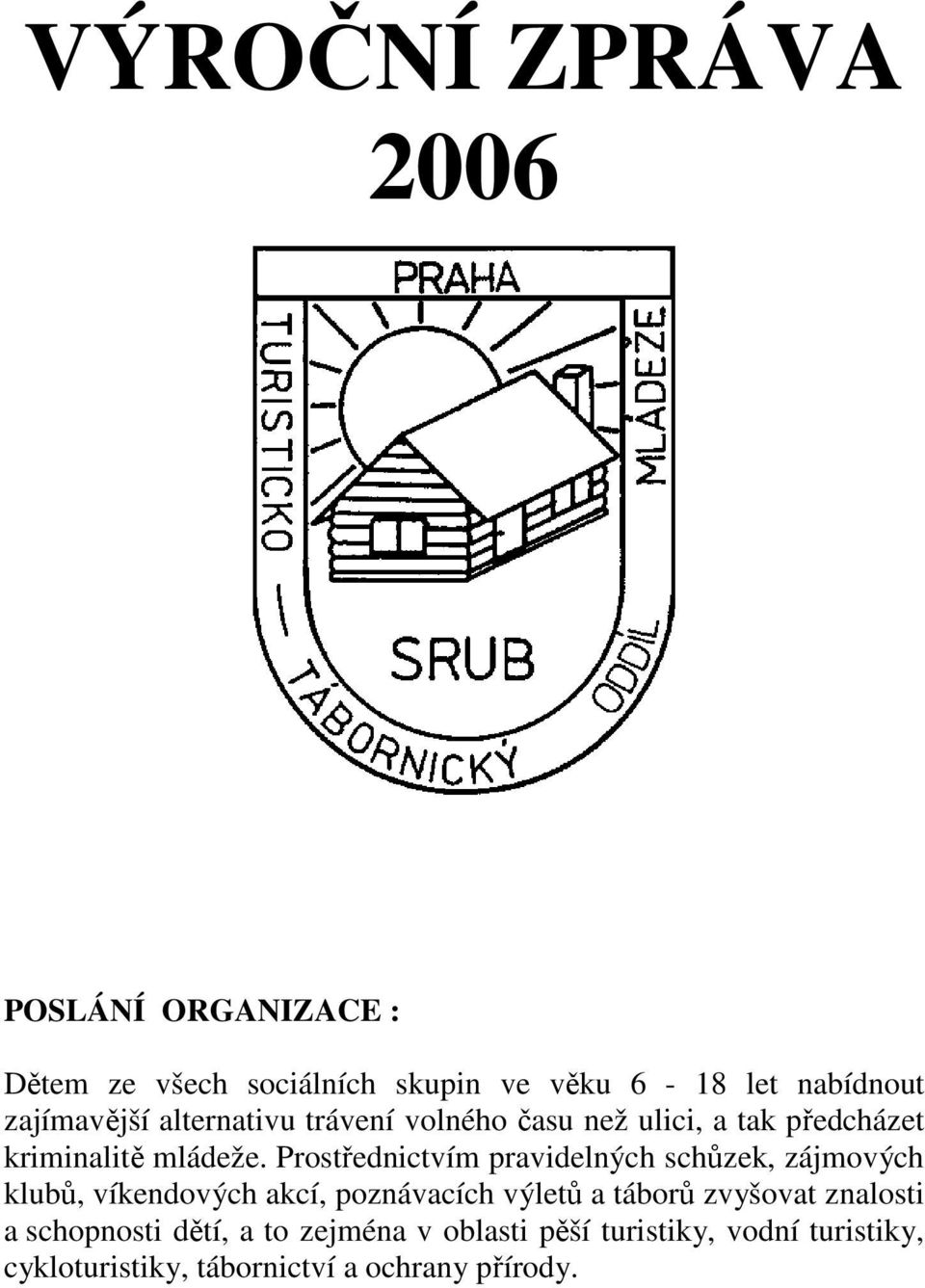 Prostřednictvím pravidelných schůzek, zájmových klubů, víkendových akcí, poznávacích výletů a táborů