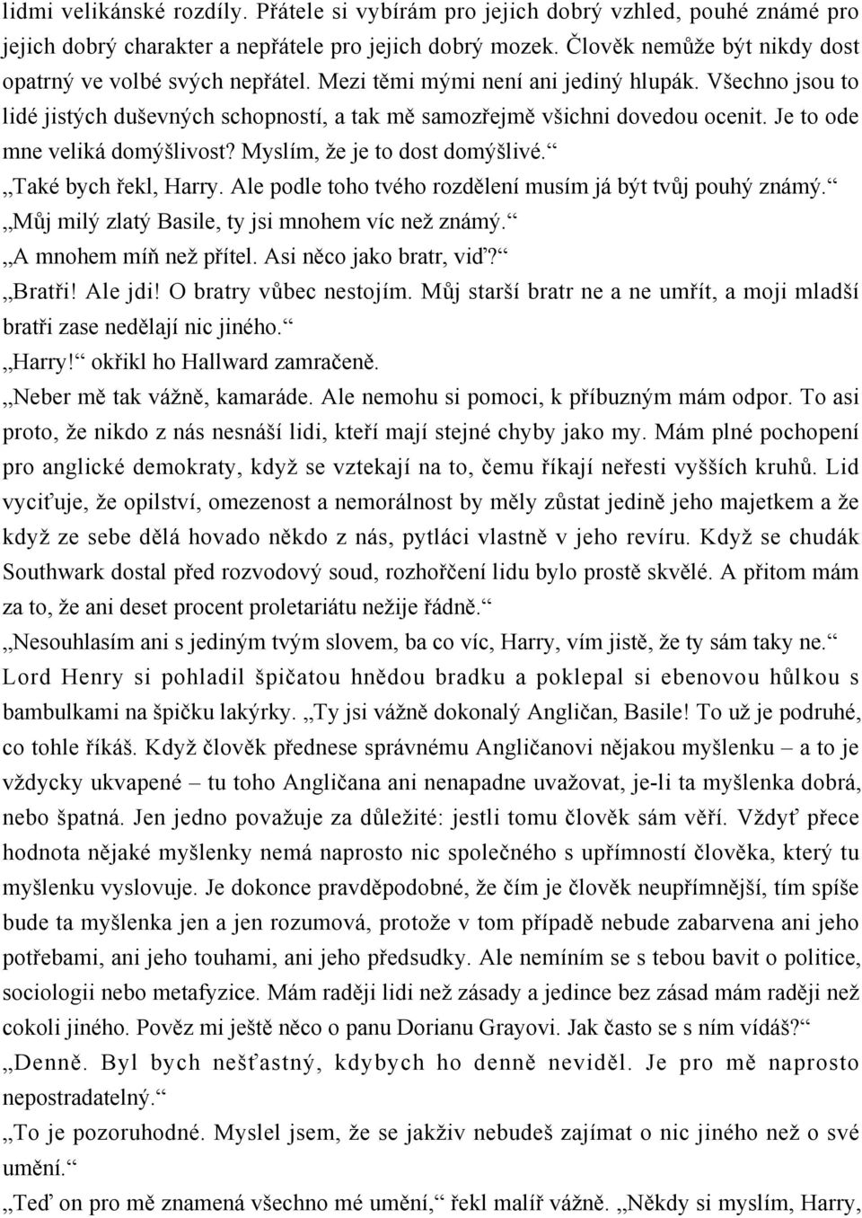 Je to ode mne veliká domýšlivost? Myslím, že je to dost domýšlivé. Také bych řekl, Harry. Ale podle toho tvého rozdělení musím já být tvůj pouhý známý.