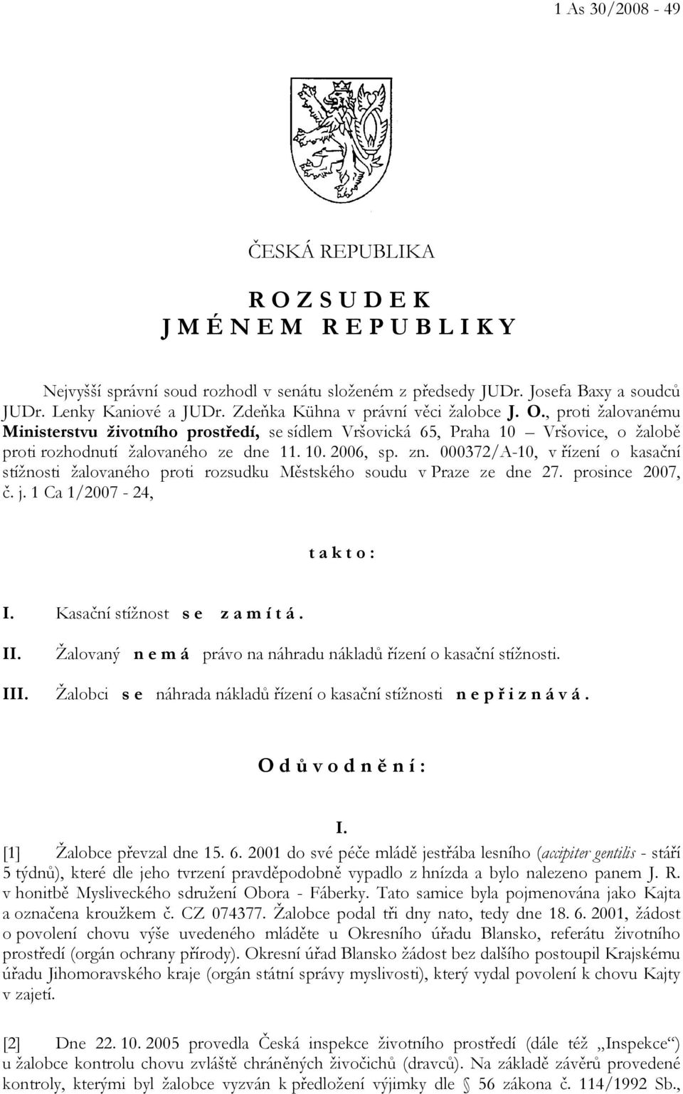 zn. 000372/A-10, v řízení o kasační stížnosti žalovaného proti rozsudku Městského soudu v Praze ze dne 27. prosince 2007, č. j. 1 Ca 1/2007-24, t a k t o : I. Kasační stížnost s e z a m í t á. II.