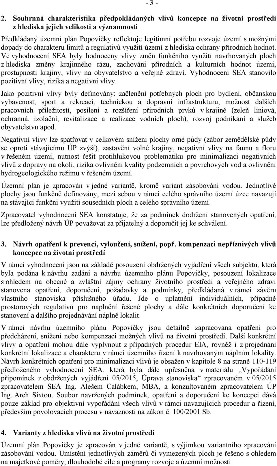 možnými dopady do charakteru limitů a regulativů využití území z hlediska ochrany přírodních hodnot.