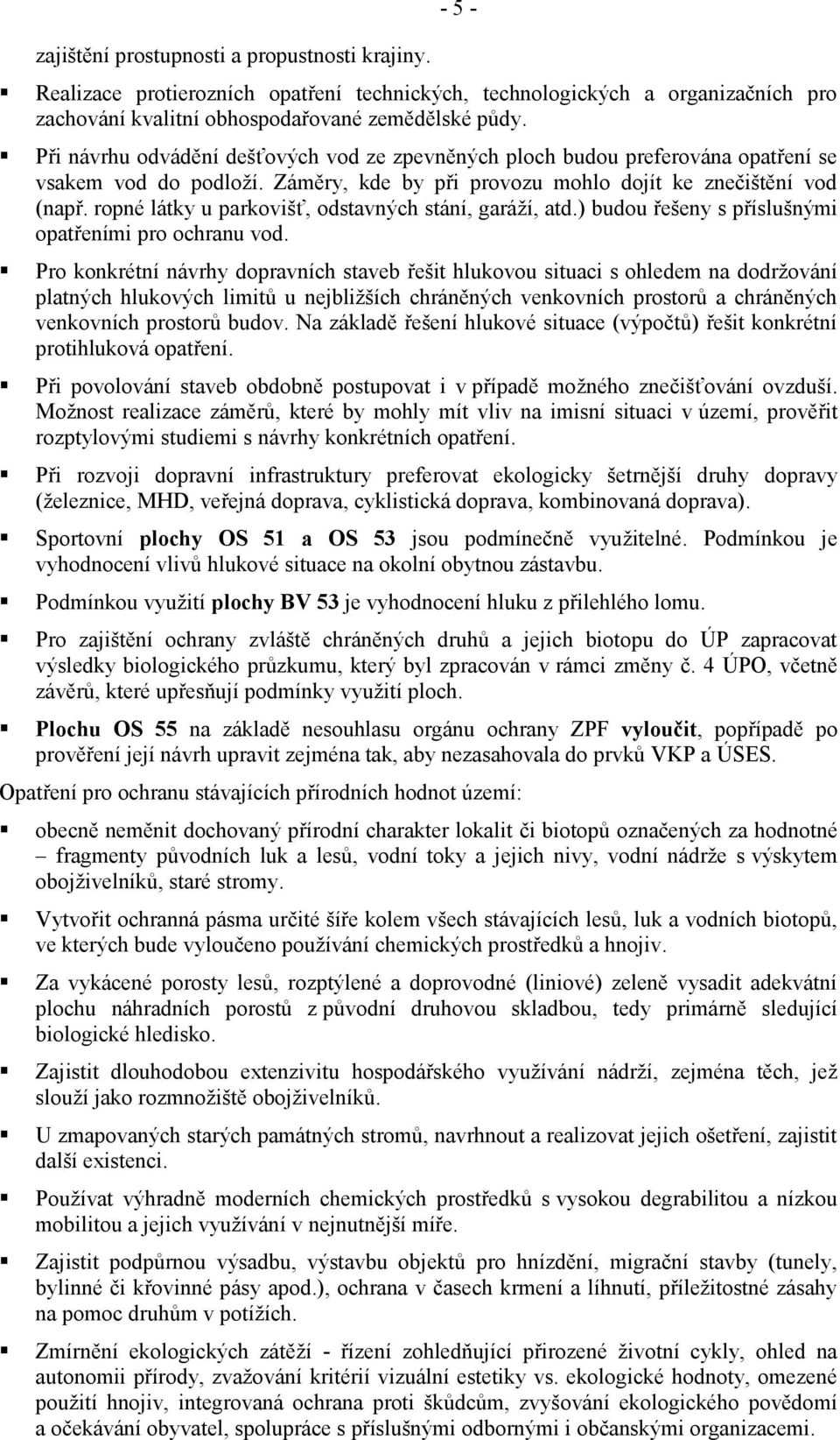 ropné látky u parkovišť, odstavných stání, garáží, atd.) budou řešeny s příslušnými opatřeními pro ochranu vod.