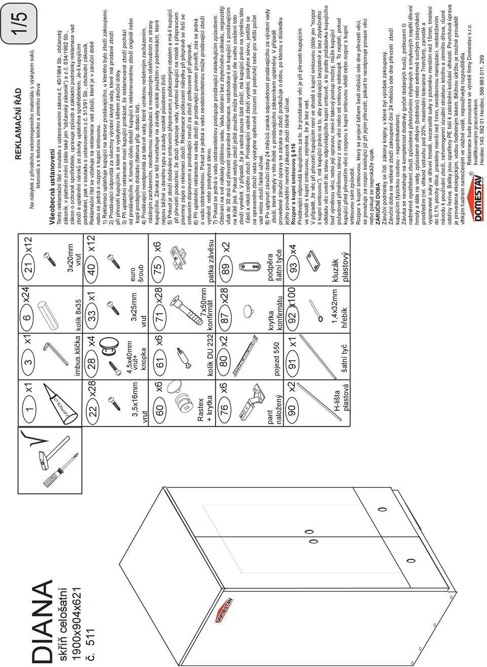 tyče 91 x1 92 x100 93 x4 šatní tyč 1,4x32mm hřebík kluzák plastový REKLAMAČNÍ ŘÁD Na nábytek z přírodního nehomogenního materiálu s výskytem suků, letorostů a s texturou letního a zimního dřeva 1/5