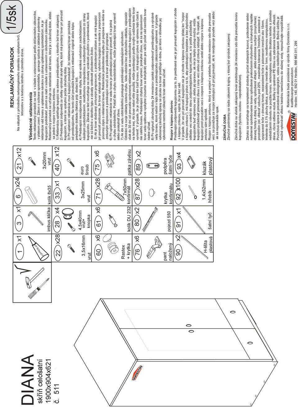 tyče 91 x1 92 x100 93 x4 šatní tyč 1,4x32mm hřebík kluzák plastový REKLAMAČNÝ PORIADOK Na nábytok z prírodného nehomogénneho materiálu s výskytom hrčí, letorostov a s textúrou letného a zimného dreva.