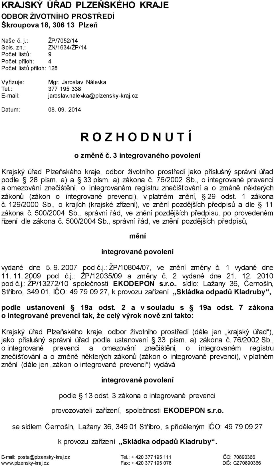 3 integrovaného povolení Krajský úřad Plzeňského kraje, odbor životního prostředí jako příslušný správní úřad podle 28 písm. e) a 33 písm. a) zákona č. 76/2002 Sb.