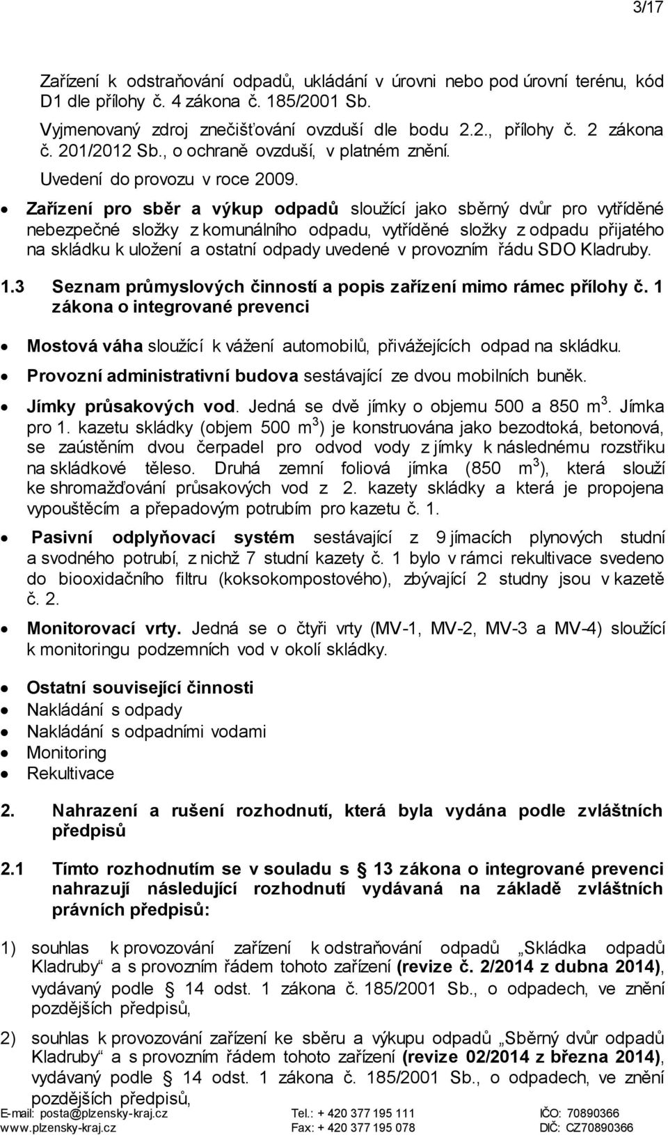 Zařízení pro sběr a výkup odpadů sloužící jako sběrný dvůr pro vytříděné nebezpečné složky z komunálního odpadu, vytříděné složky z odpadu přijatého na skládku k uložení a ostatní odpady uvedené v