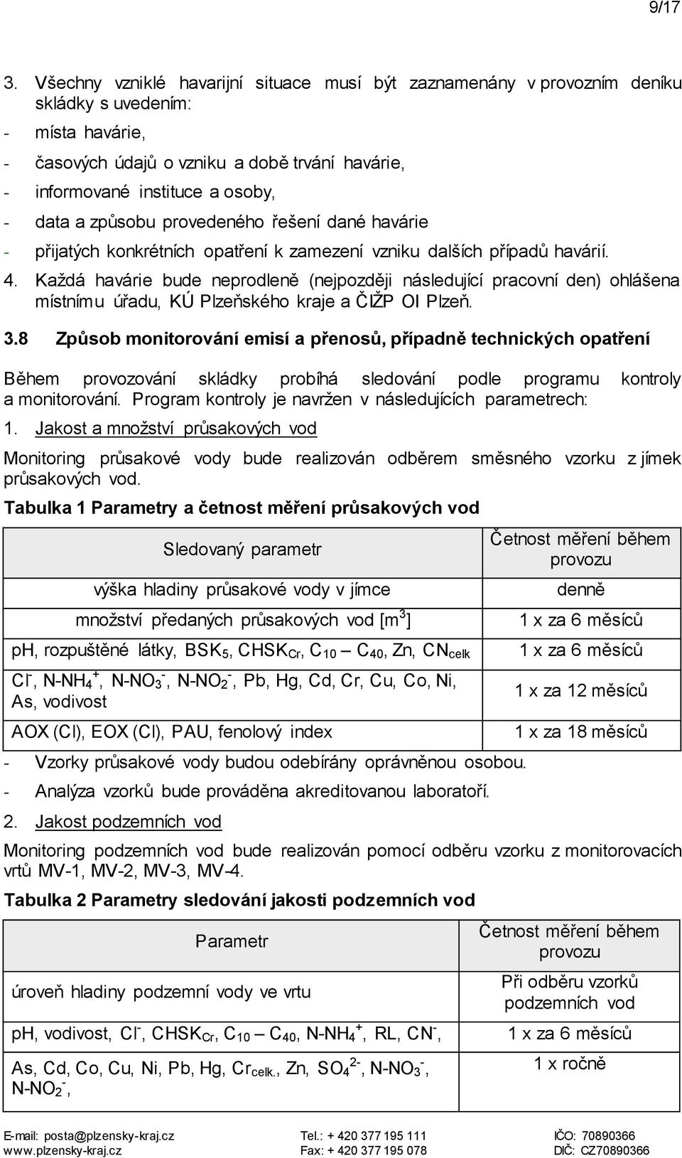 a způsobu provedeného řešení dané havárie - přijatých konkrétních opatření k zamezení vzniku dalších případů havárií. 4.