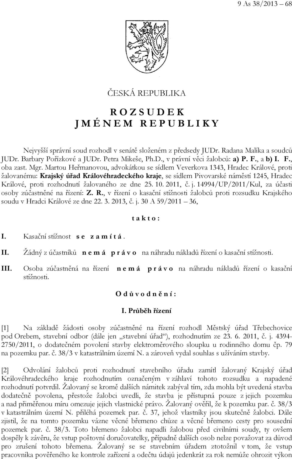 Martou Heřmanovou, advokátkou se sídlem Veverkova 1343, Hradec Králové, proti žalovanému: Krajský úřad Královéhradeckého kraje, se sídlem Pivovarské náměstí 1245, Hradec Králové, proti rozhodnutí