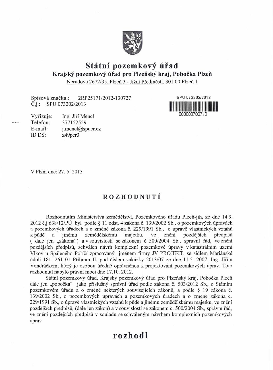 9. 2012 č.j 638112/PÚ byl podle 11 odst. 4 zákona č. 13912002 Sb., o pozemkových úpravách a pozemkových úřadech a o změně zákona č. 229/1991 Sb.