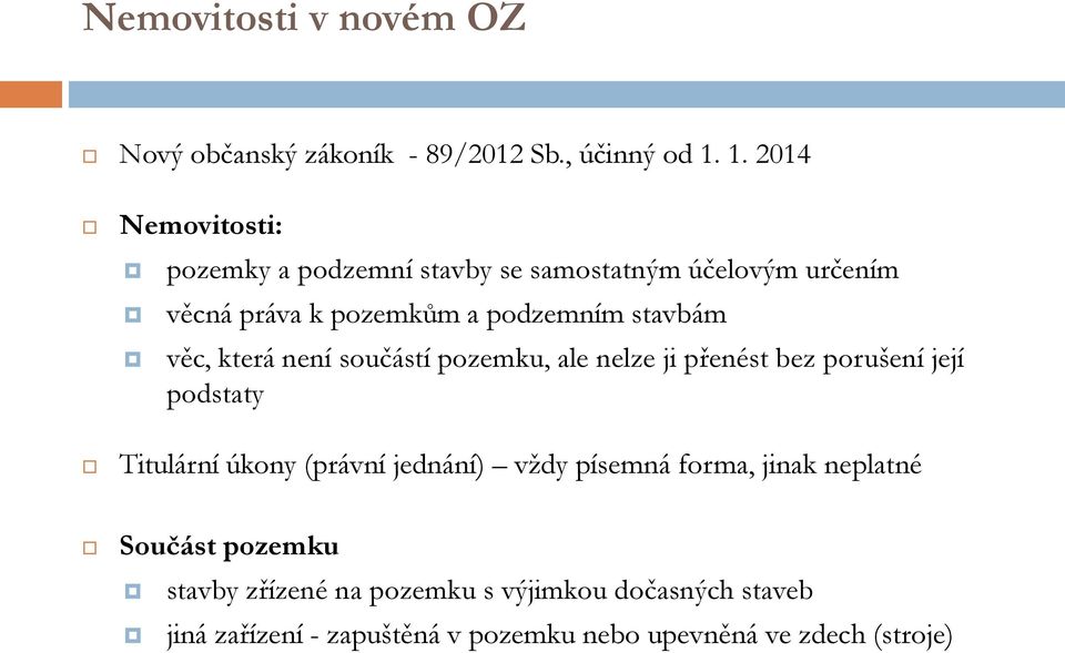 stavbám věc, která není součástí pozemku, ale nelze ji přenést bez porušení její podstaty Titulární úkony (právní