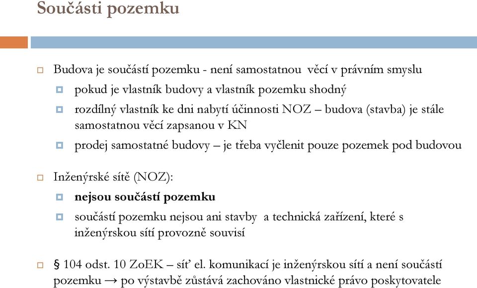 pozemek pod budovou Inženýrské sítě (NOZ): nejsou součástí pozemku součástí pozemku nejsou ani stavby a technická zařízení, které s inženýrskou sítí