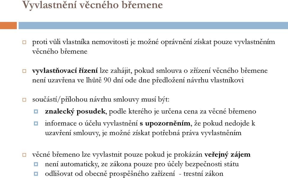 je určena cena za věcné břemeno informace o účelu vyvlastnění s upozorněním, že pokud nedojde k uzavření smlouvy, je možné získat potřebná práva vyvlastněním věcné