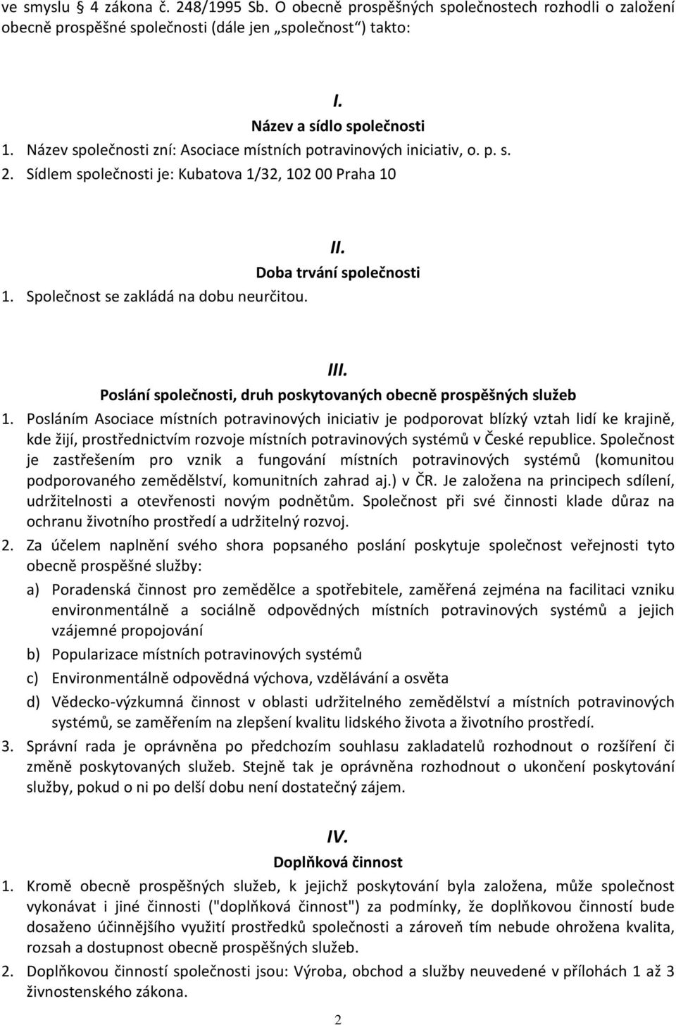 Společnost se zakládá na dobu neurčitou. III. Poslání společnosti, druh poskytovaných obecně prospěšných služeb 1.