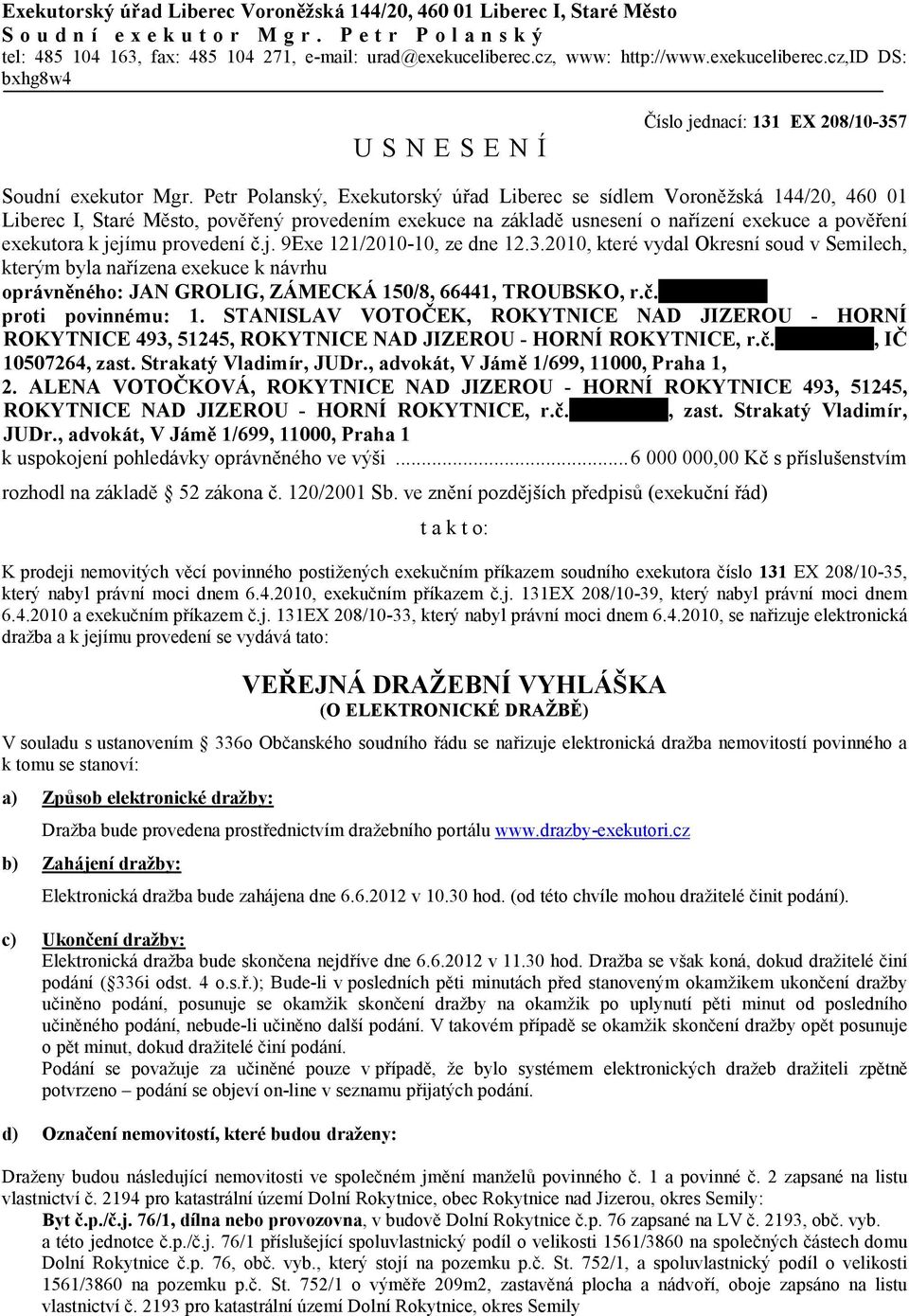 Petr Polanský, Exekutorský úřad Liberec se sídlem Voroněžská 144/20, 460 01 Liberec I, Staré Město, pověřený provedením exekuce na základě usnesení o nařízení exekuce a pověření exekutora k jejímu