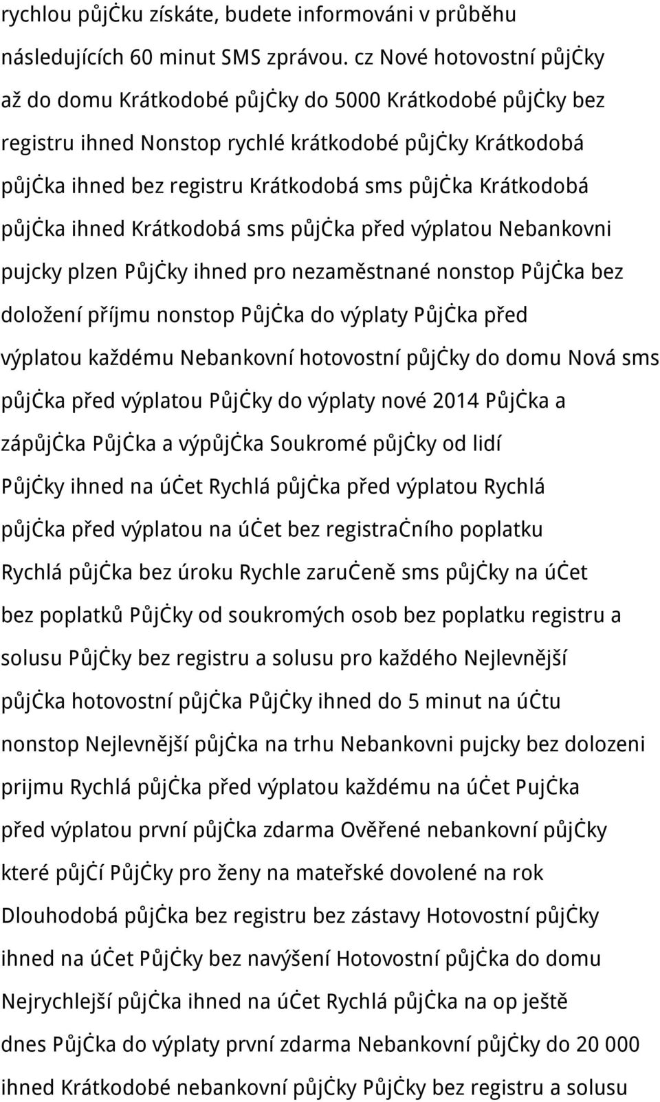 Krátkodobá půjčka ihned Krátkodobá sms půjčka před výplatou Nebankovni pujcky plzen Půjčky ihned pro nezaměstnané nonstop Půjčka bez doložení příjmu nonstop Půjčka do výplaty Půjčka před výplatou