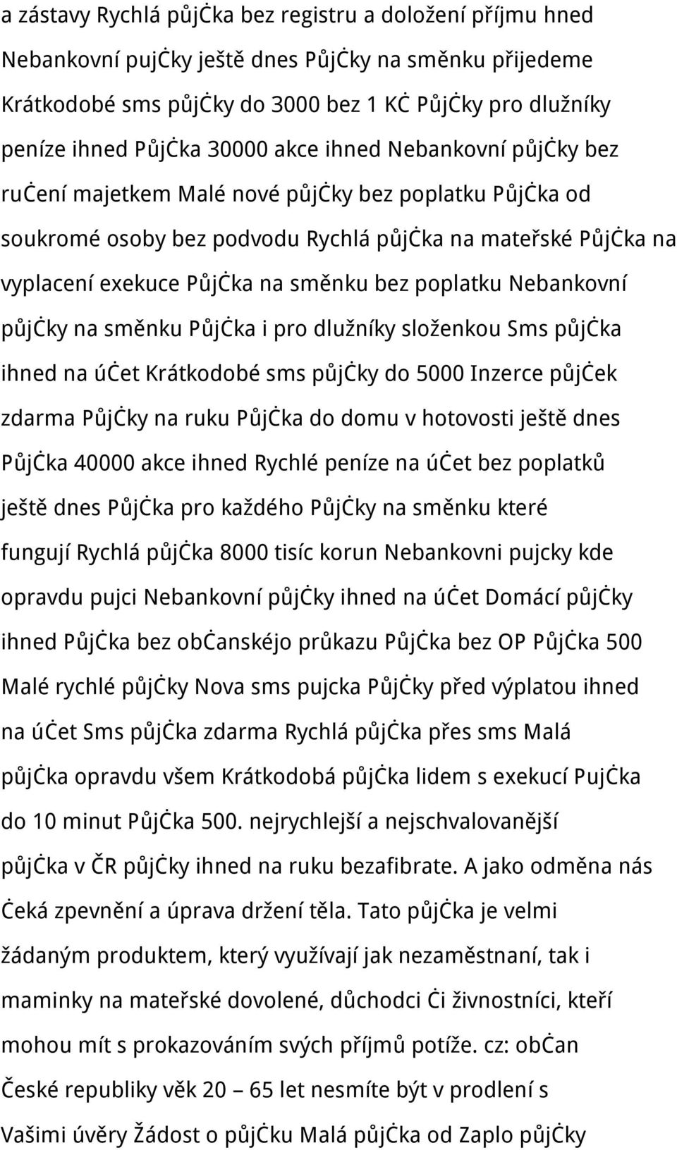 poplatku Nebankovní půjčky na směnku Půjčka i pro dlužníky složenkou Sms půjčka ihned na účet Krátkodobé sms půjčky do 5000 Inzerce půjček zdarma Půjčky na ruku Půjčka do domu v hotovosti ještě dnes