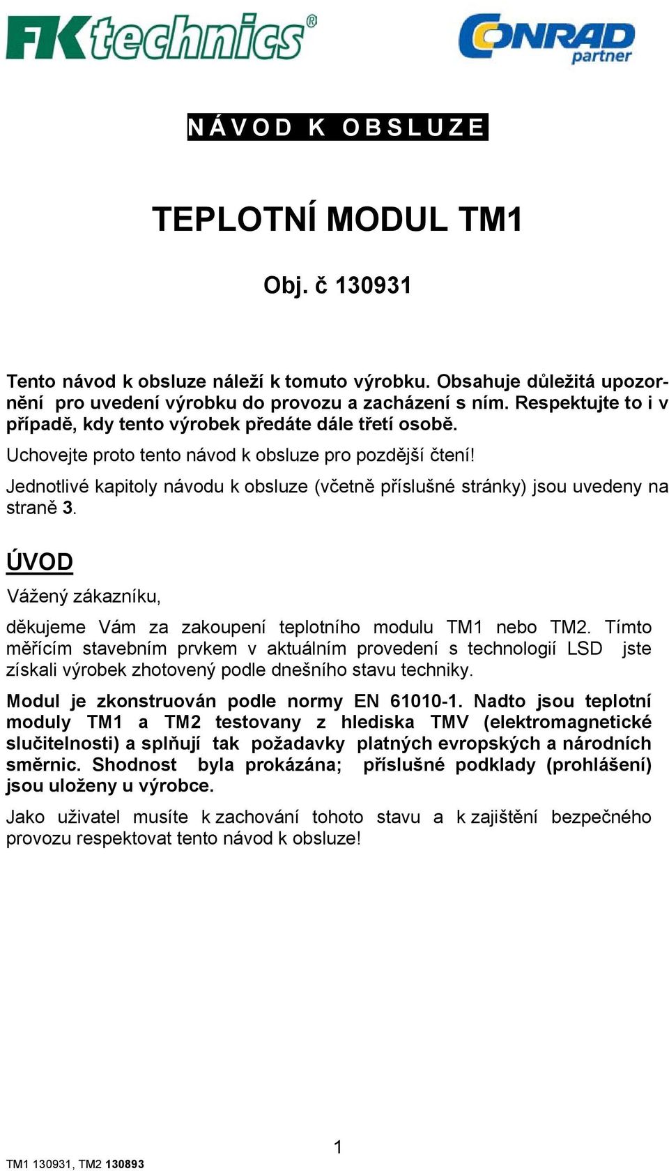 Jednotlivé kapitoly návodu k obsluze (včetně příslušné stránky) jsou uvedeny na straně 3. ÚVOD Vážený zákazníku, děkujeme Vám za zakoupení teplotního modulu TM1 nebo TM2.