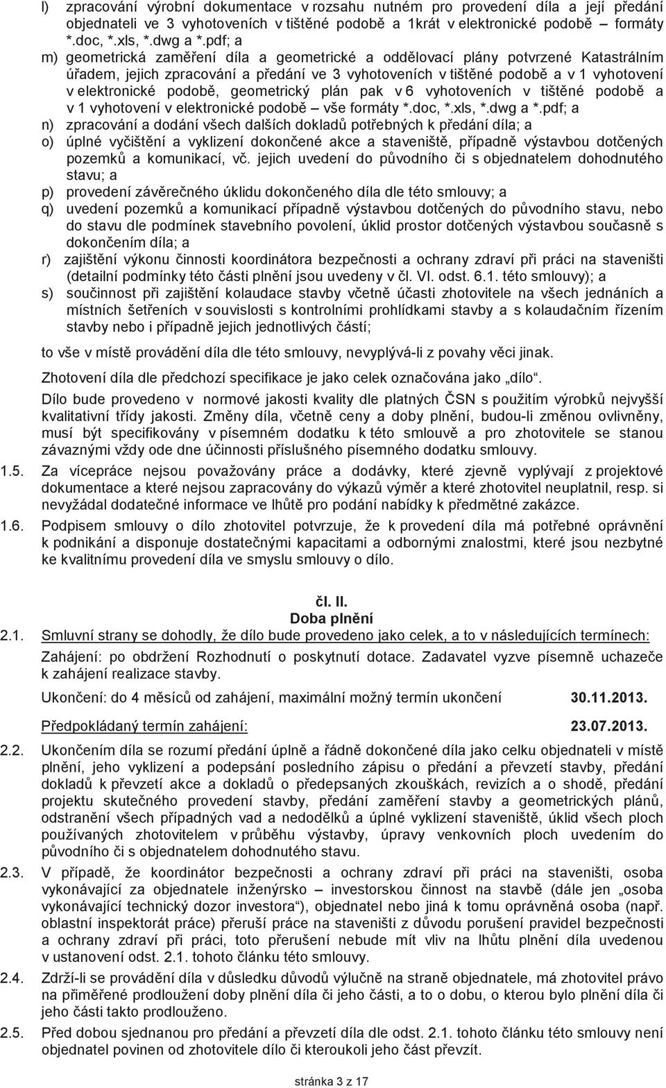 geometrický plán pak v 6 vyhotoveních v tištné podob a v 1 vyhotovení v elektronické podob vše formáty *.doc, *.xls, *.dwg a *.