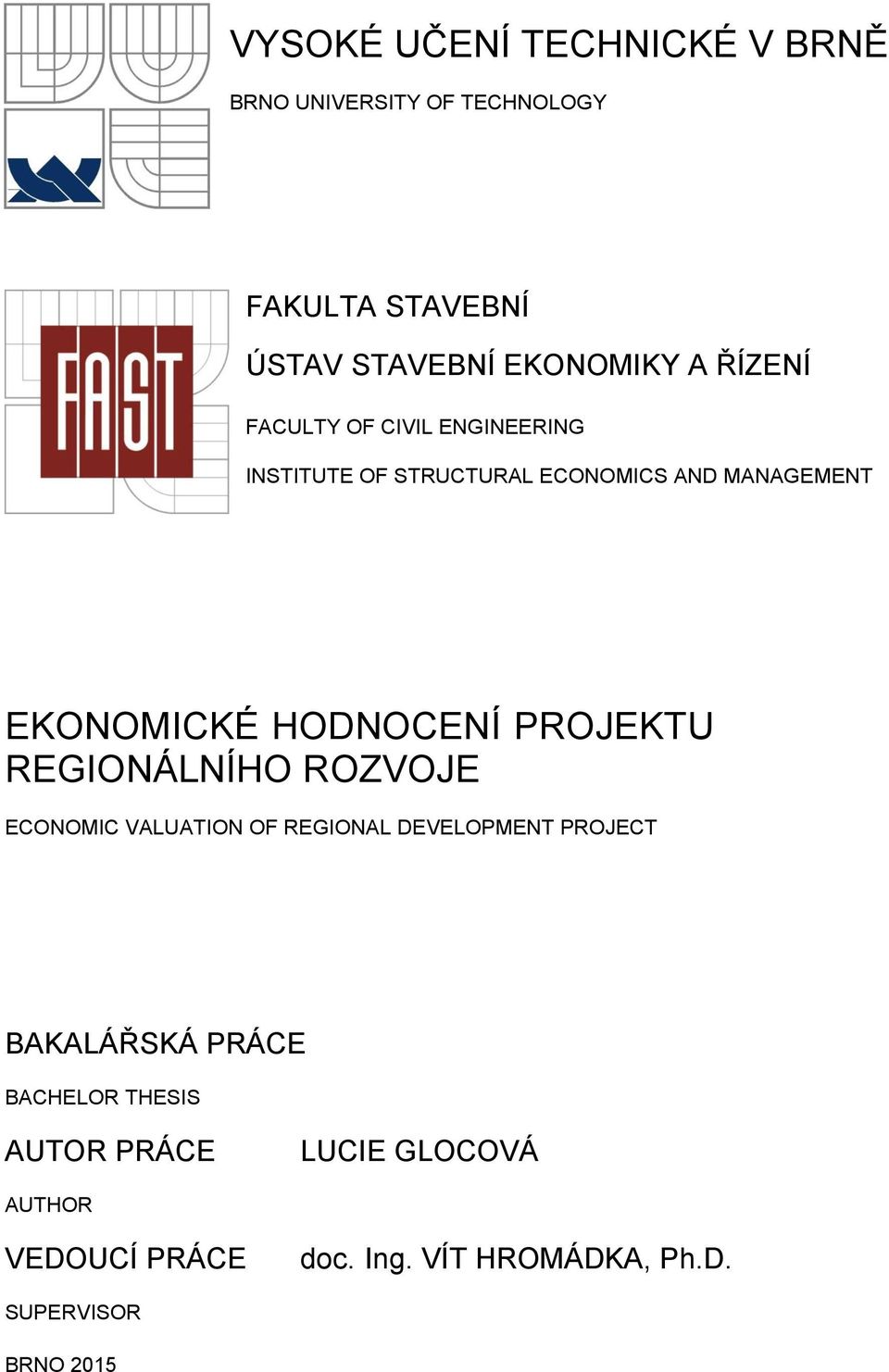 PROJEKTU REGIONÁLNÍHO ROZVOJE ECONOMIC VALUATION OF REGIONAL DEVELOPMENT PROJECT BAKALÁŘSKÁ PRÁCE