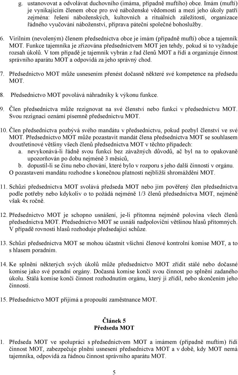 náboženství, příprava páteční společné bohoslužby. 6. Virilním (nevoleným) členem předsednictva obce je imám (případně muftí) obce a tajemník MOT.
