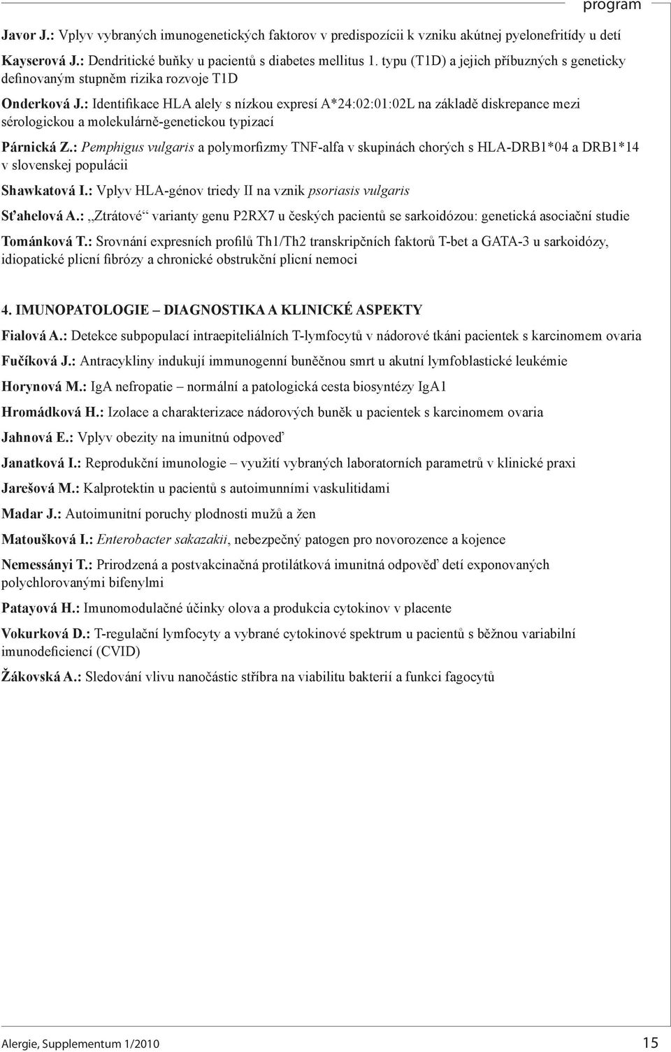 : Identifikace HLA alely s nízkou expresí A*24:02:01:02L na základě diskrepance mezi sérologickou a molekulárně-genetickou typizací Párnická Z.