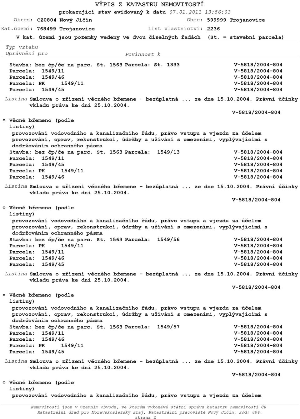 1333  Právní účinky Věcné břemen (pdle Parcela: 1549/13 Věcné břemen (pdle Parcela: 1549/56 Věcné břemen (pdle Parcela: