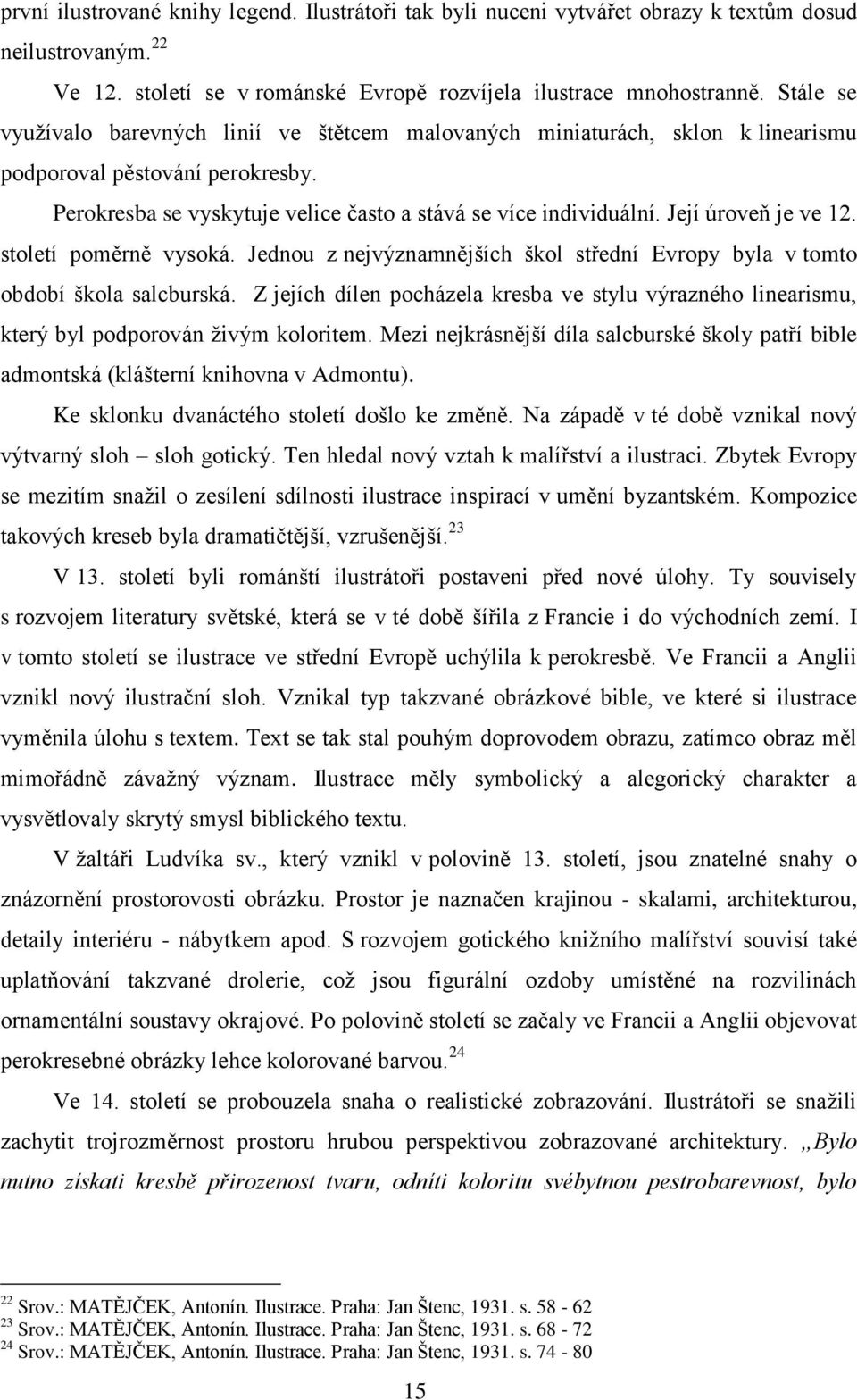 Její úroveň je ve 12. století poměrně vysoká. Jednou z nejvýznamnějších škol střední Evropy byla v tomto období škola salcburská.