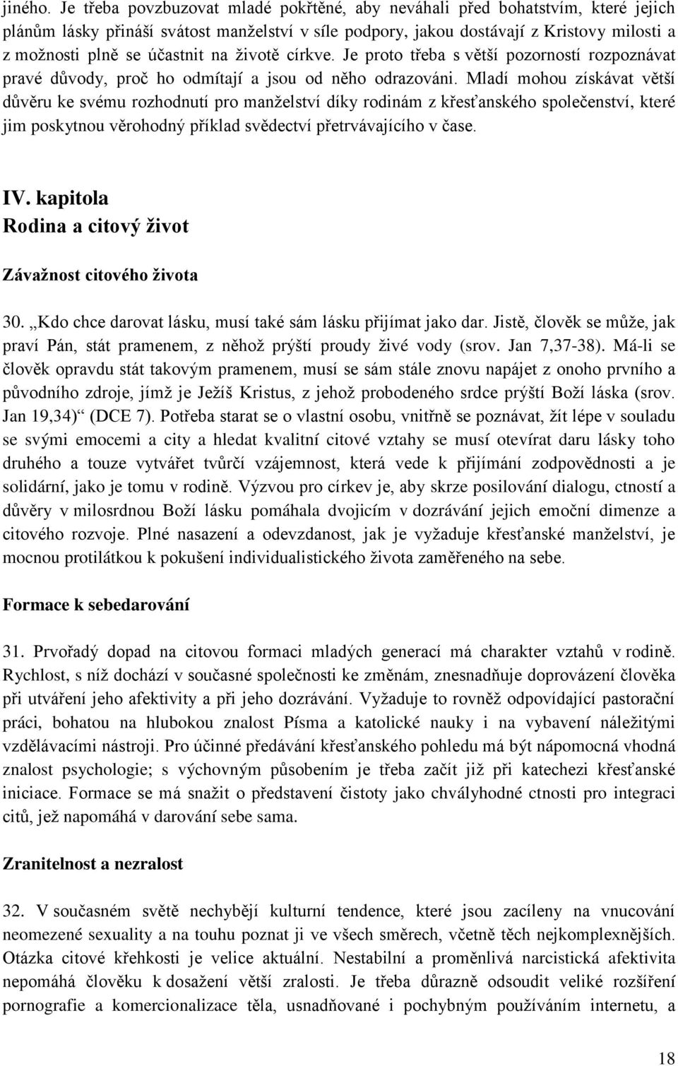 účastnit na životě církve. Je proto třeba s větší pozorností rozpoznávat pravé důvody, proč ho odmítají a jsou od něho odrazováni.