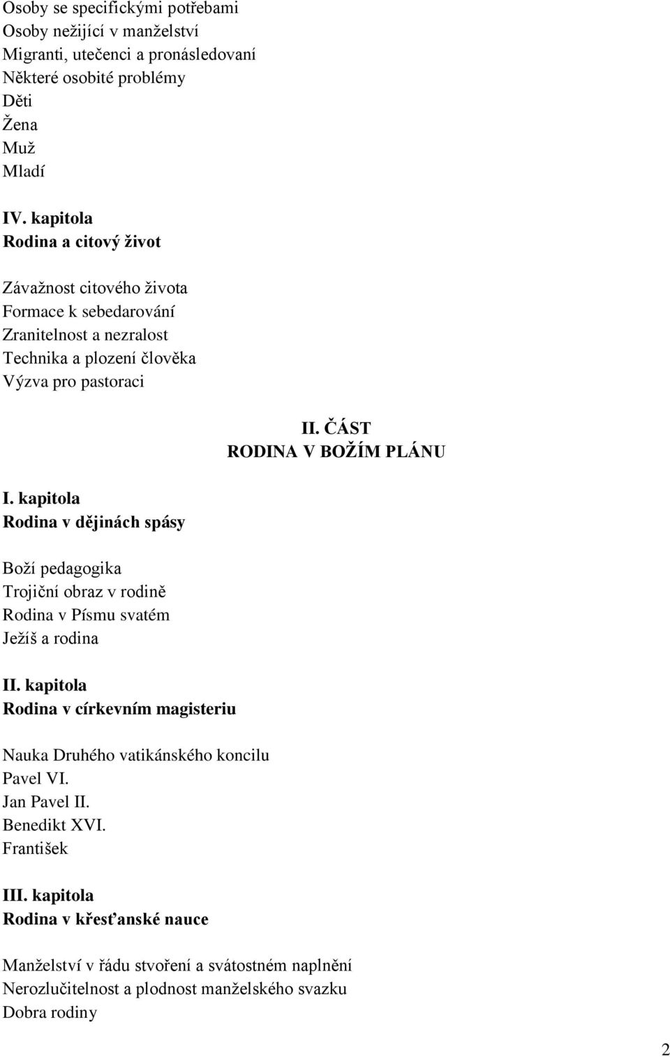 kapitola Rodina v dějinách spásy Boží pedagogika Trojiční obraz v rodině Rodina v Písmu svatém Ježíš a rodina II.