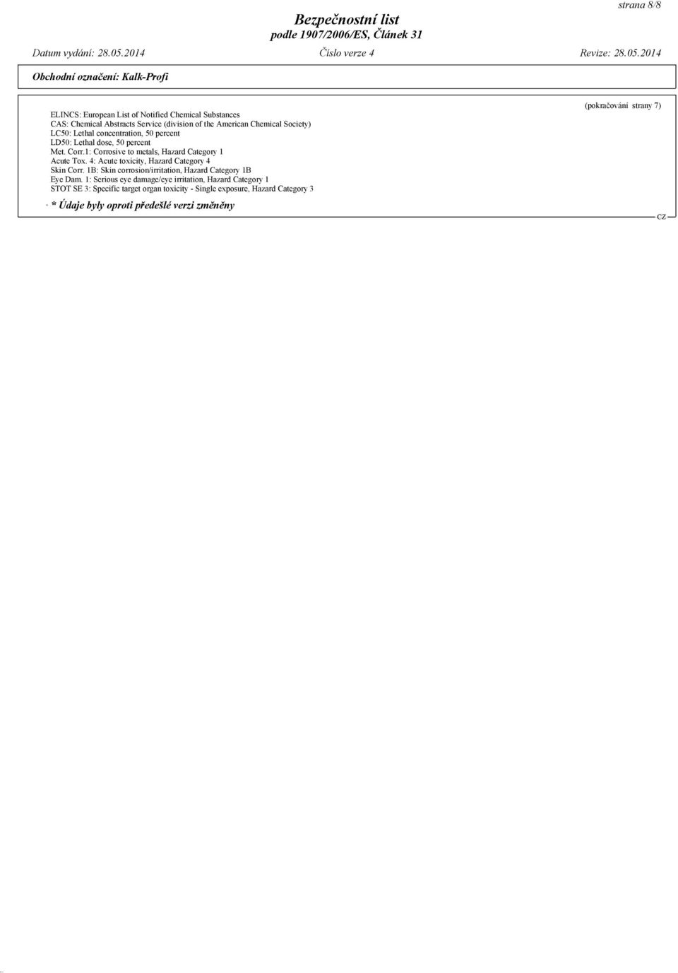 4: Acute toxicity, Hazard Category 4 Skin Corr. 1B: Skin corrosion/irritation, Hazard Category 1B Eye Dam.