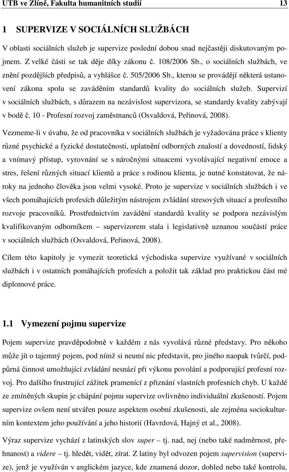 , kterou se provádějí některá ustanovení zákona spolu se zaváděním standardů kvality do sociálních služeb.