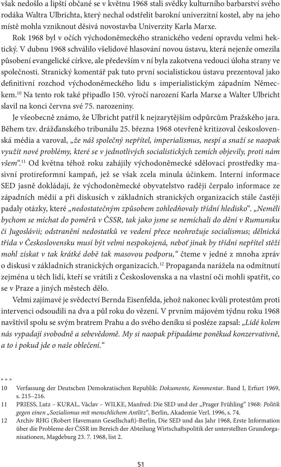 V dubnu 1968 schválilo všelidové hlasování novou ústavu, která nejenže omezila působení evangelické církve, ale především v ní byla zakotvena vedoucí úloha strany ve společnosti.