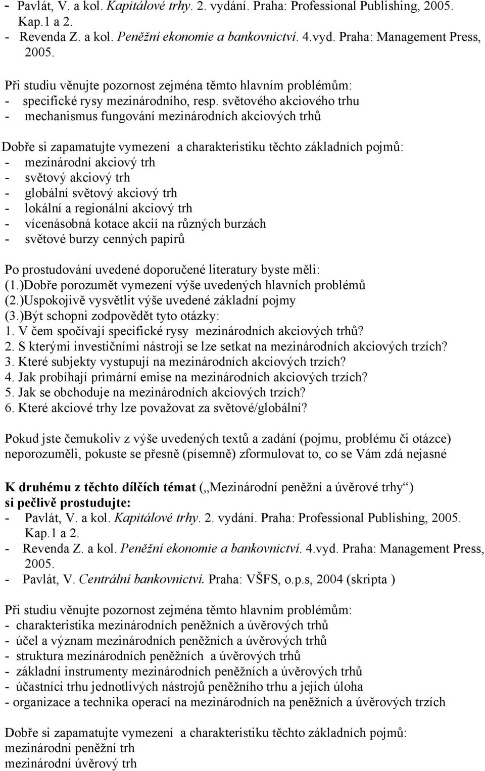 světového akciového trhu - mechanismus fungování mezinárodních akciových trhů - mezinárodní akciový trh - světový akciový trh - globální světový akciový trh - lokální a regionální akciový trh -