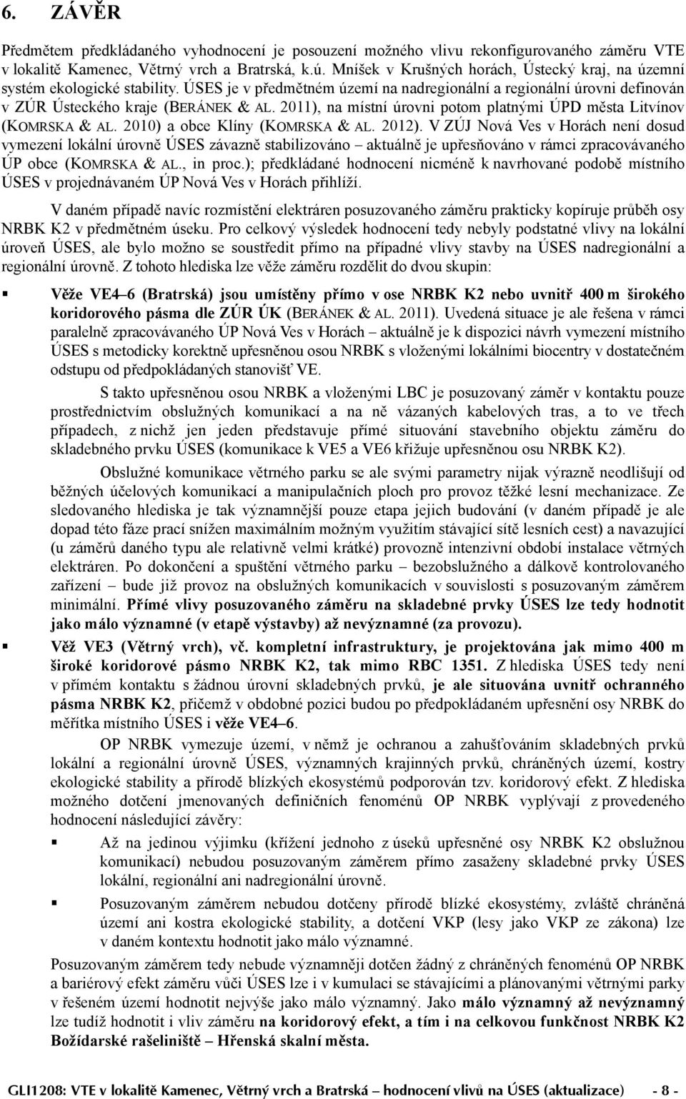 20), na místní úrovni potom platnými ÚPD města Litvínov (KOMRSKA & AL. 200) a obce Klíny (KOMRSKA & AL. 202).