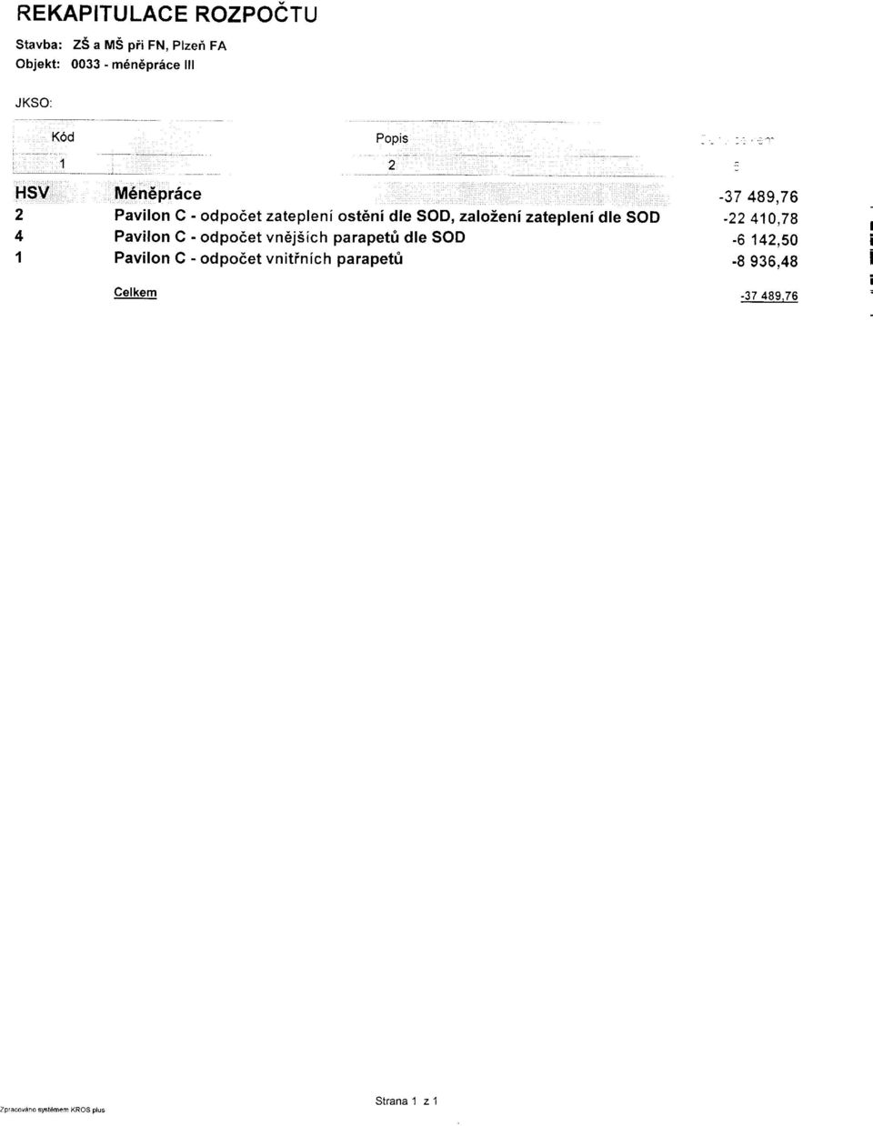 , ' _ a HSV M6n6pr5ce -37489,76 2 Pavilon C - odpodet zatepleni ost6ni dle SOD, zaloieni zatepleni