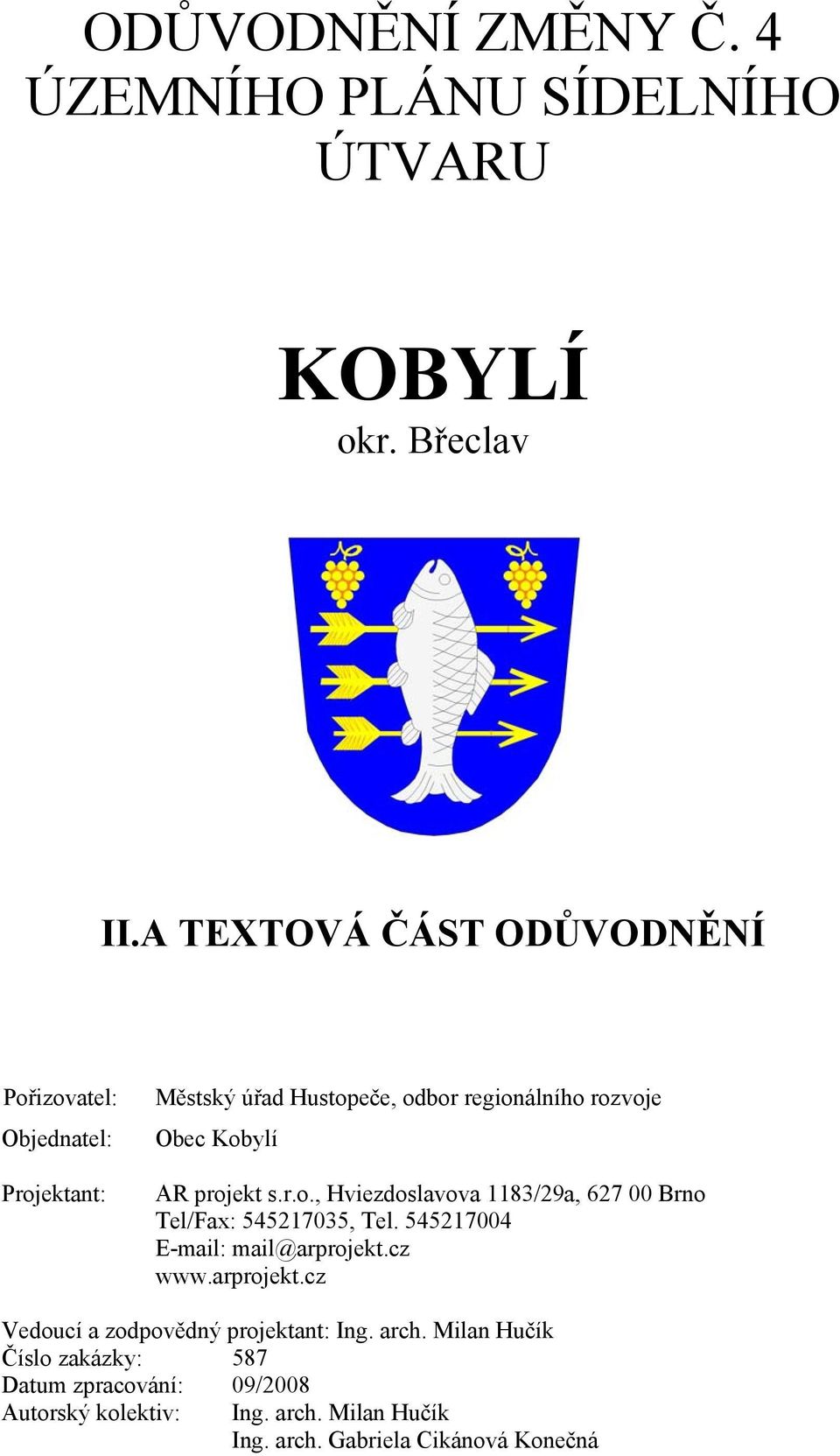 Kobylí AR projekt s.r.o., Hviezdoslavova 1183/29a, 627 00 Brno Tel/Fax: 545217035, Tel. 545217004 www.arprojekt.