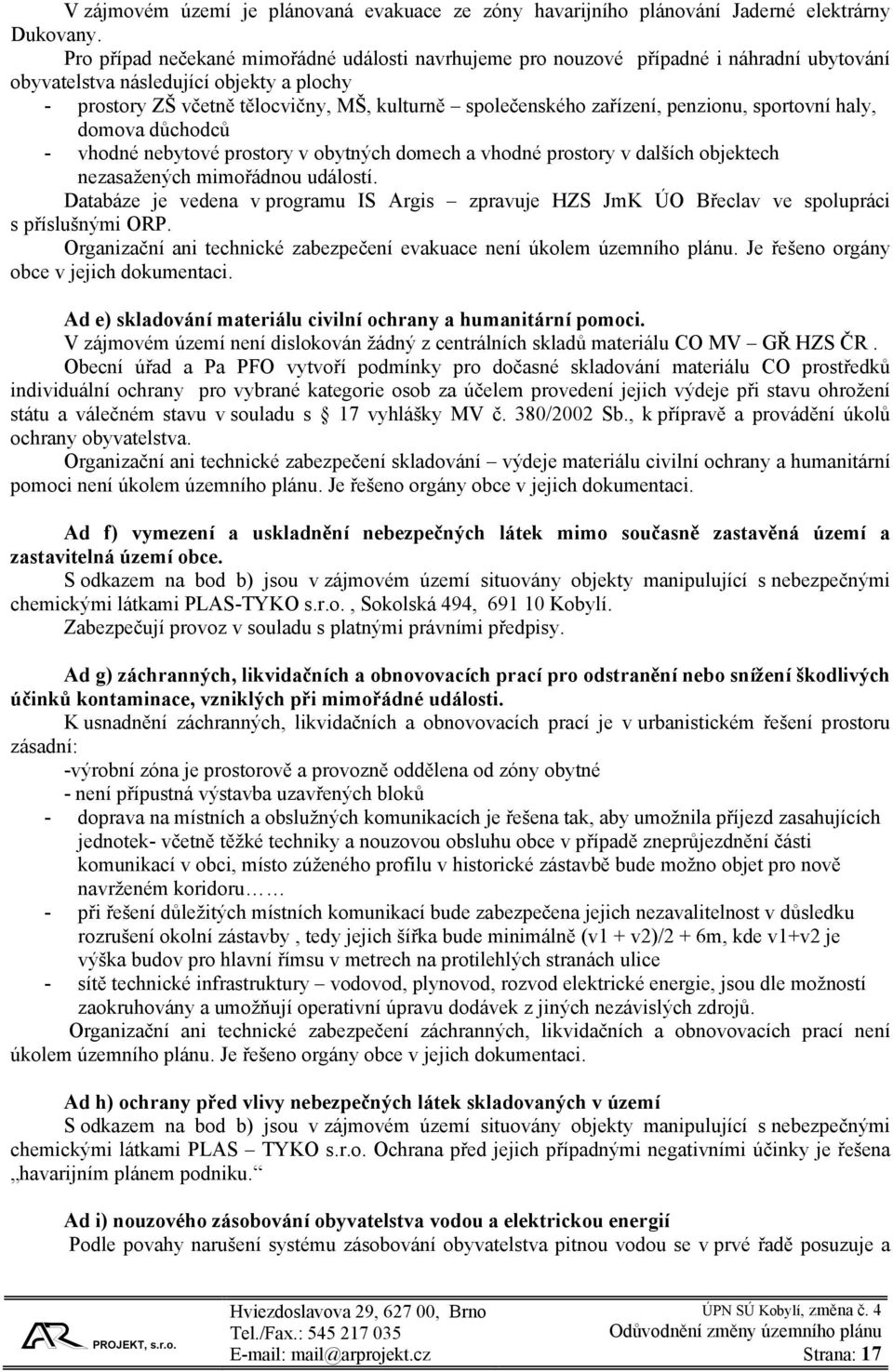 zařízení, penzionu, sportovní haly, domova důchodců - vhodné nebytové prostory v obytných domech a vhodné prostory v dalších objektech nezasažených mimořádnou událostí.