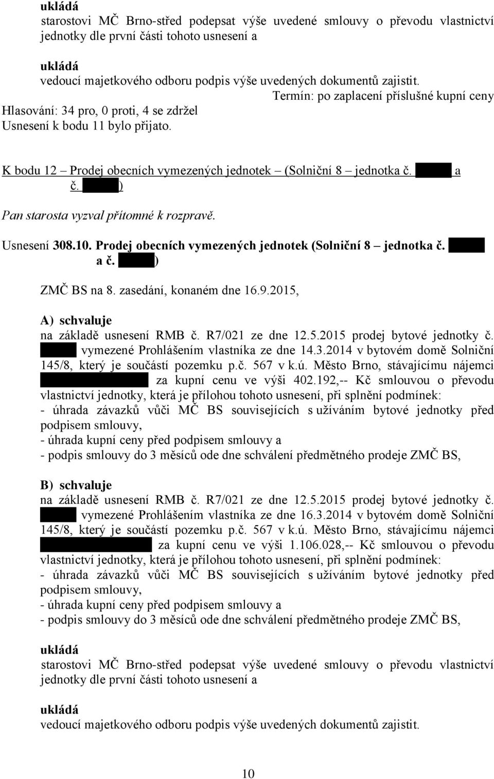 č. ) a Usnesení 308.10. Prodej obecních vymezených jednotek (Solniční 8 jednotka č. a č. ) A) na základě usnesení RMB č. R7/021 ze dne 12.5.2015 prodej bytové jednotky č.