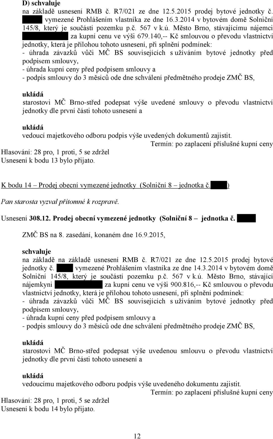 140,-- Kč smlouvou o převodu vlastnictví jednotky, která je přílohou tohoto usnesení, při splnění podmínek: - úhrada závazků vůči MČ BS souvisejících s užíváním bytové jednotky před podpisem smlouvy,