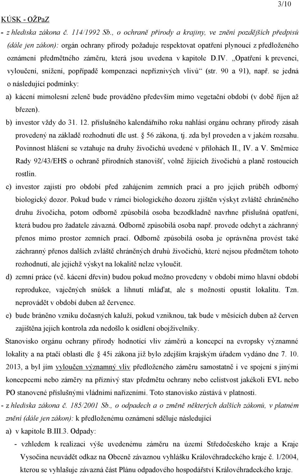 uvedena v kapitole D.IV. Opatření k prevenci, vyloučení, snížení, popřípadě kompenzaci nepříznivých vlivů (str. 90 a 91), např.