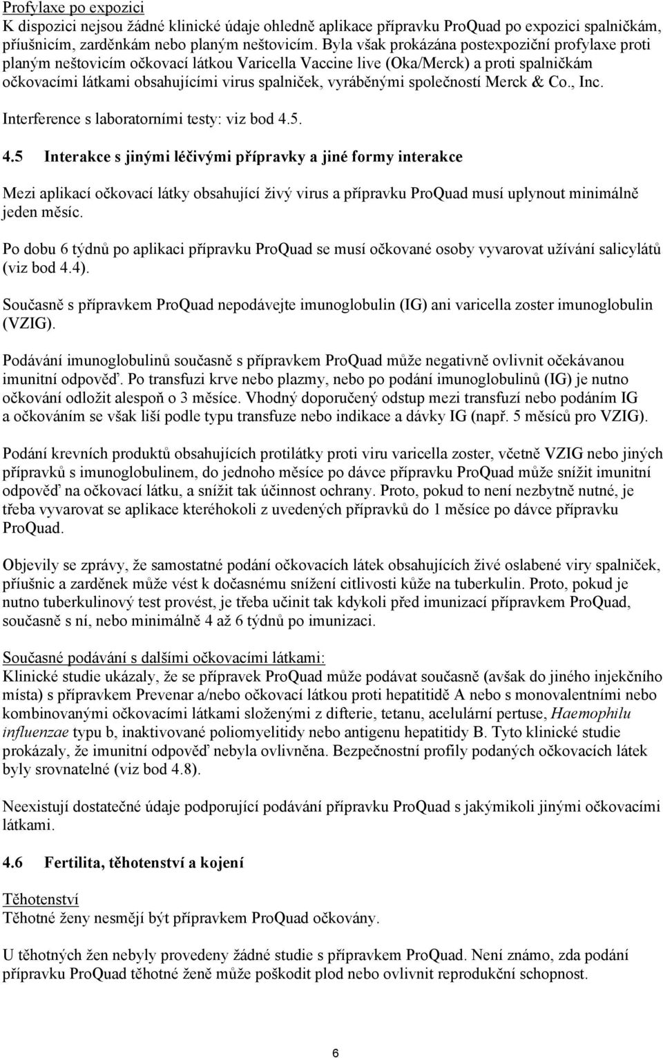 společností Merck & Co., Inc. Interference s laboratorními testy: viz bod 4.