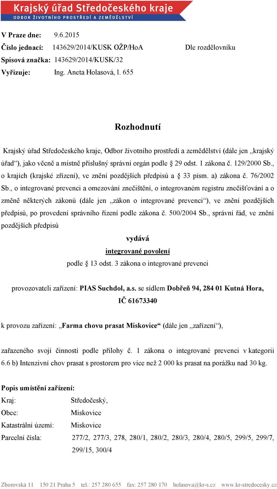 1 zákona č. 129/2000 Sb., o krajích (krajské zřízení), ve znění pozdějších předpisů a 33 písm. a) zákona č. 76/2002 Sb.