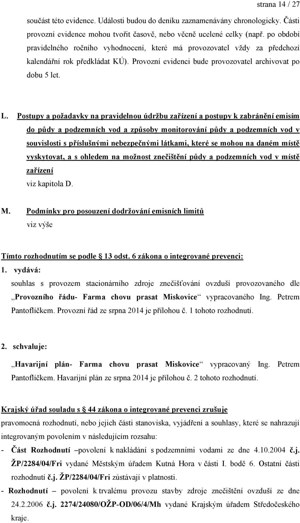 Postupy a požadavky na pravidelnou údržbu zařízení a postupy k zabránění emisím do půdy a podzemních vod a způsoby monitorování půdy a podzemních vod v souvislosti s příslušnými nebezpečnými látkami,