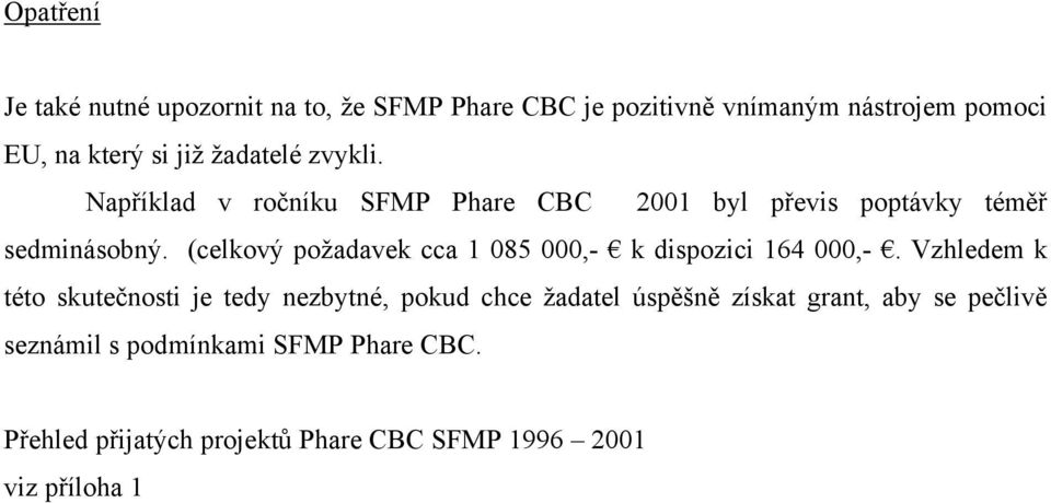 (celkový požadavek cca 1 085 000,- k dispozici 164 000,-.